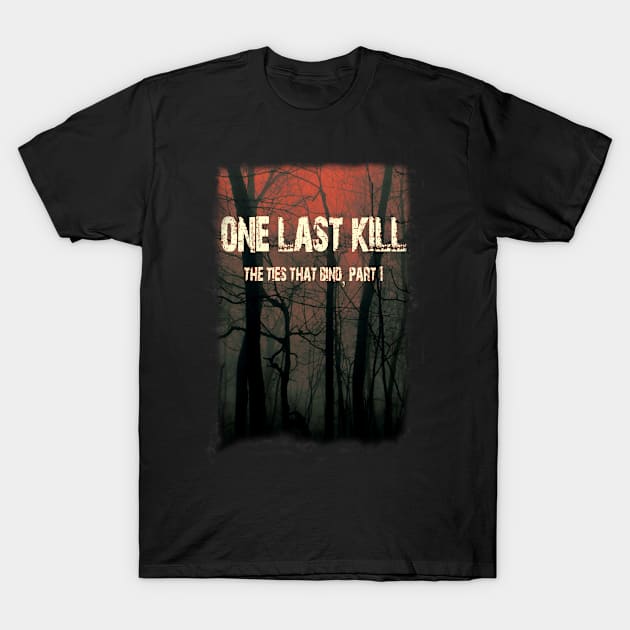 One Last Kill Burnt Poster T-Shirt by It Came From The 508